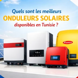 Quels sont les meilleurs onduleurs solaires disponibles en Tunisie ?