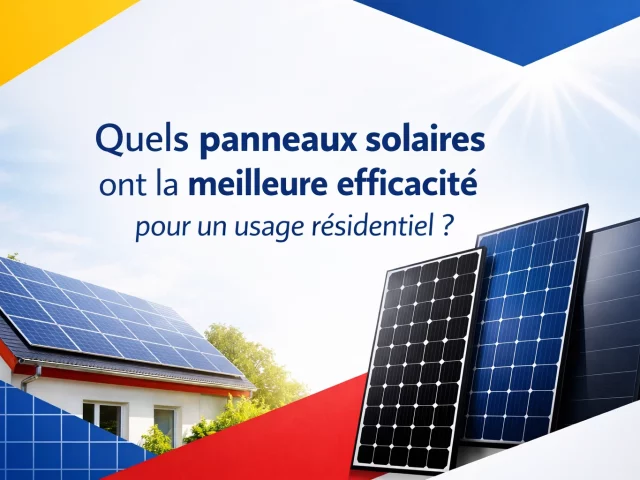 Quels panneaux solaires ont la meilleure efficacité pour un usage résidentiel ?